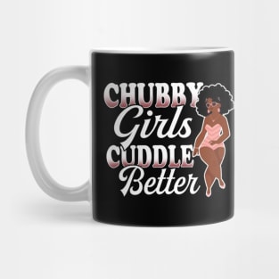 Chubby Girl Cuddle Better Funny Chubby Costume Mug